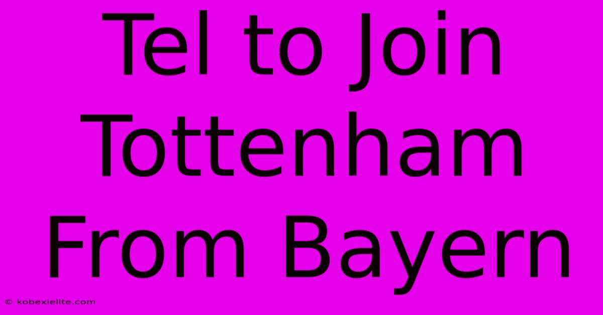 Tel To Join Tottenham From Bayern