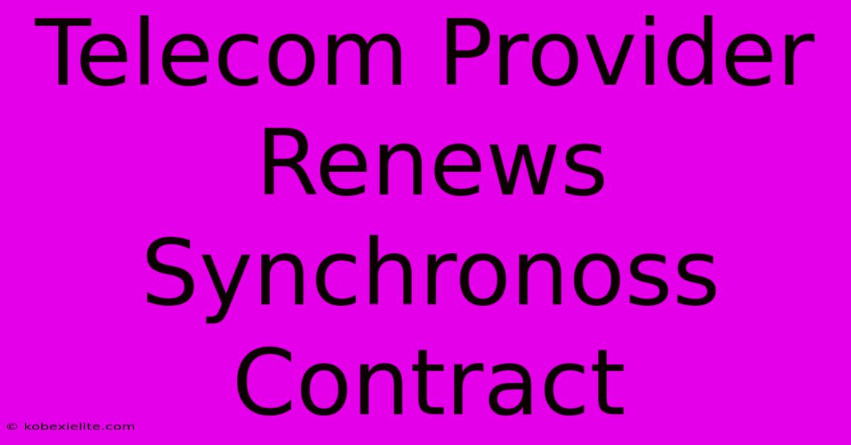 Telecom Provider Renews Synchronoss Contract Telecom Provider Renews Synchronoss Contract
