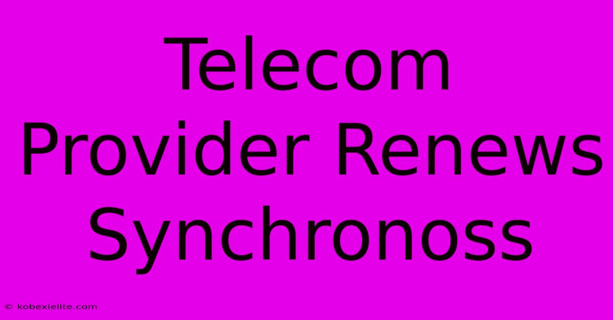 Telecom Provider Renews Synchronoss Telecom Provider Renews Synchronoss