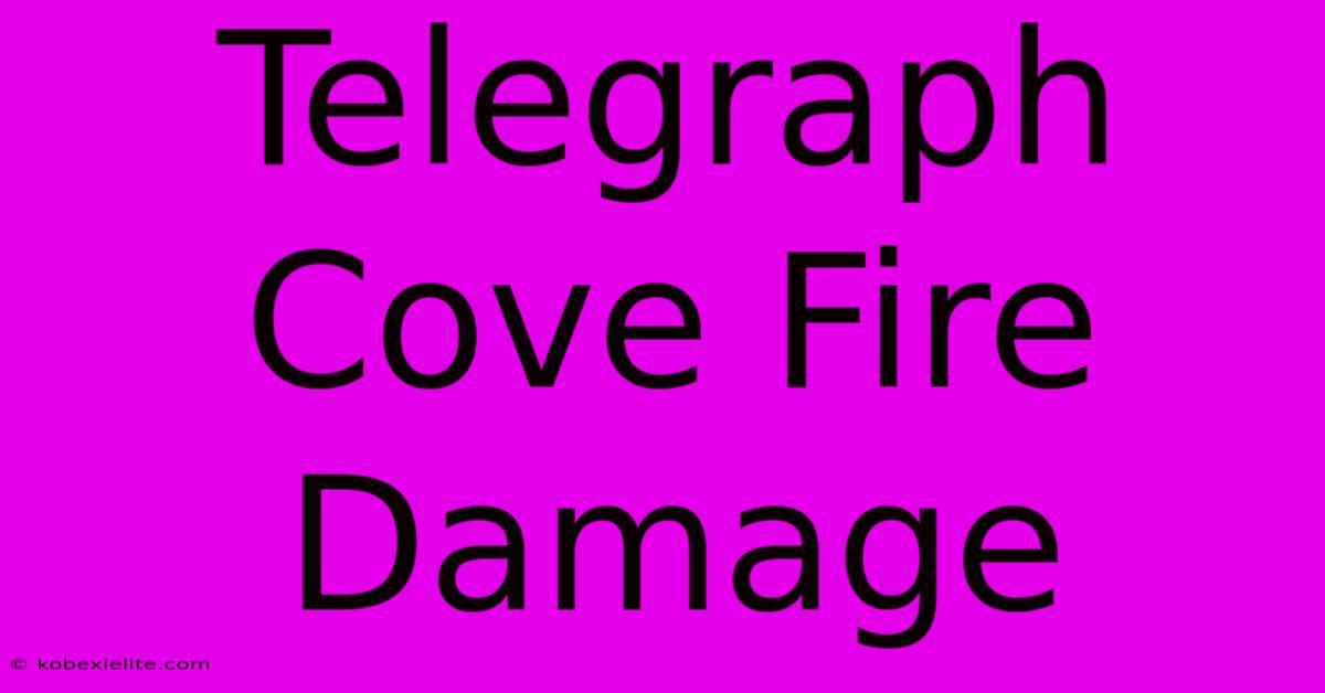 Telegraph Cove Fire Damage