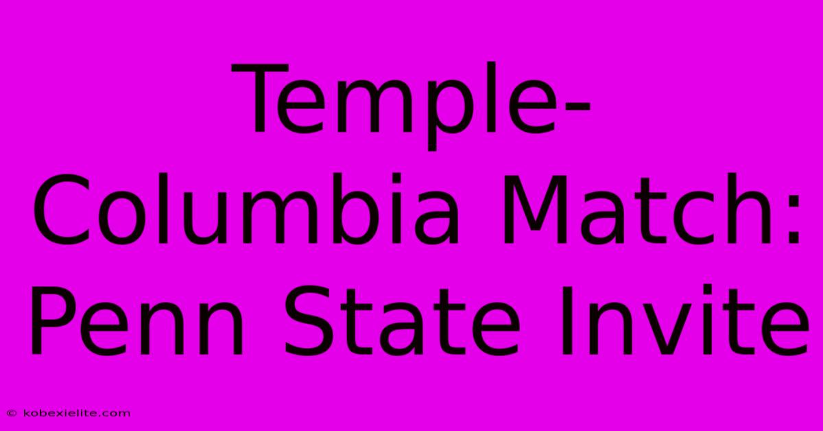 Temple-Columbia Match: Penn State Invite