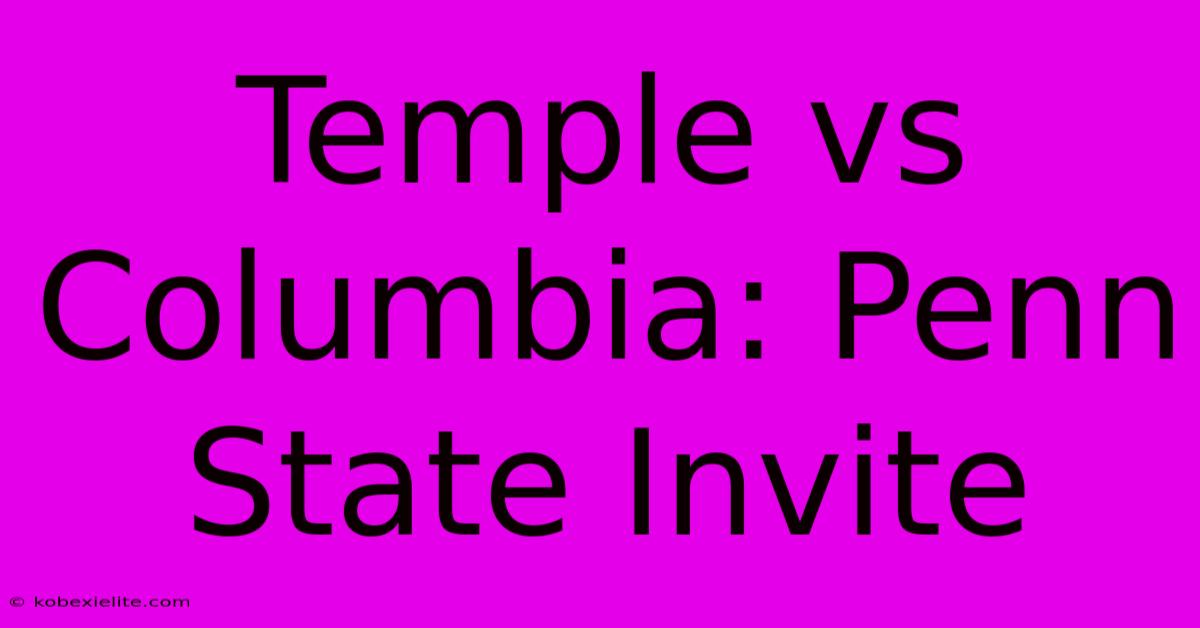 Temple Vs Columbia: Penn State Invite