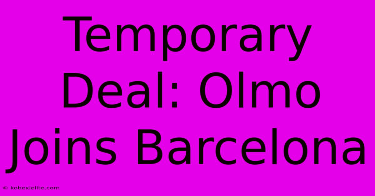 Temporary Deal: Olmo Joins Barcelona