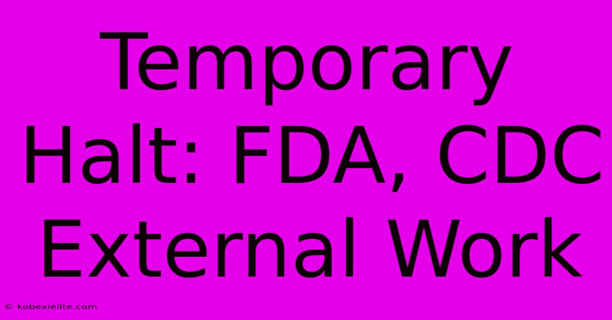 Temporary Halt: FDA, CDC External Work