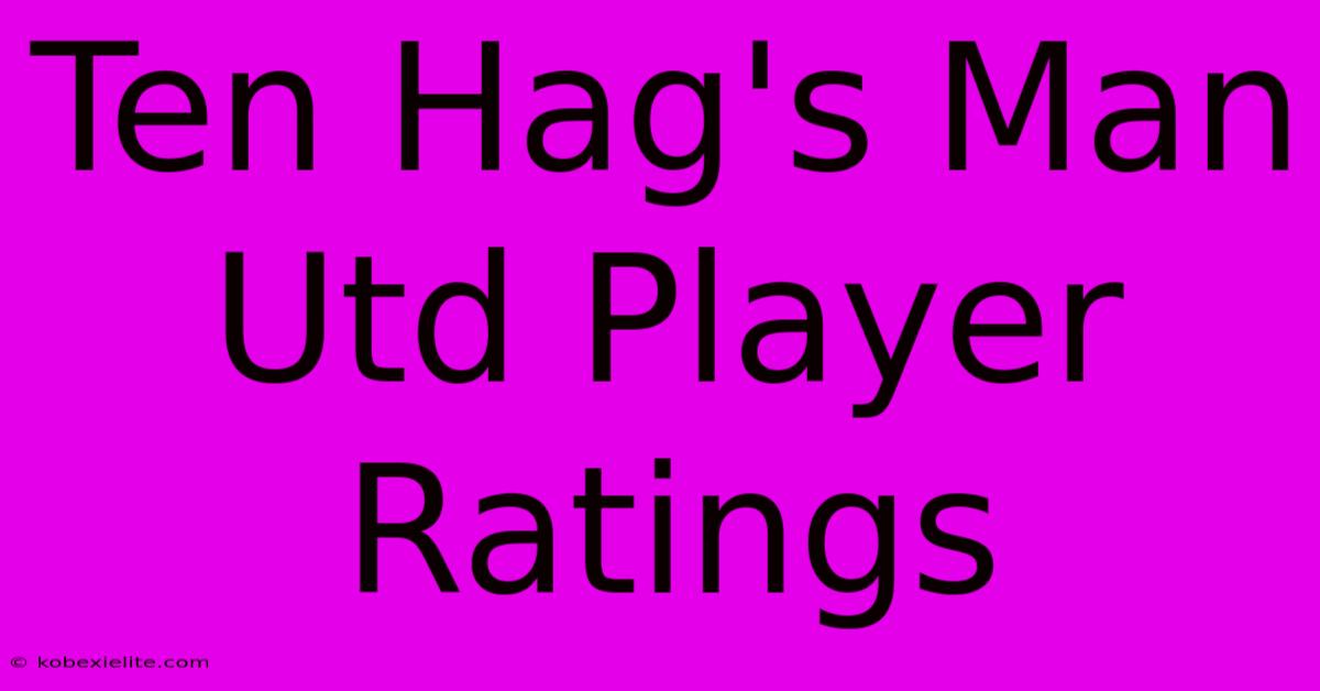 Ten Hag's Man Utd Player Ratings