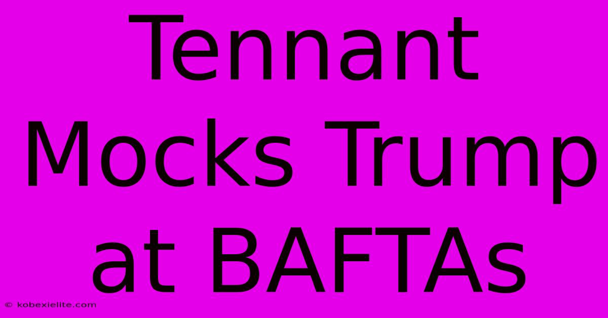 Tennant Mocks Trump At BAFTAs