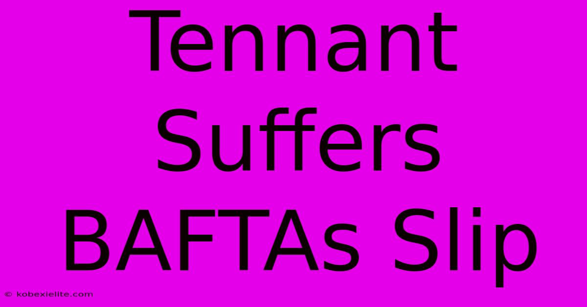 Tennant Suffers BAFTAs Slip