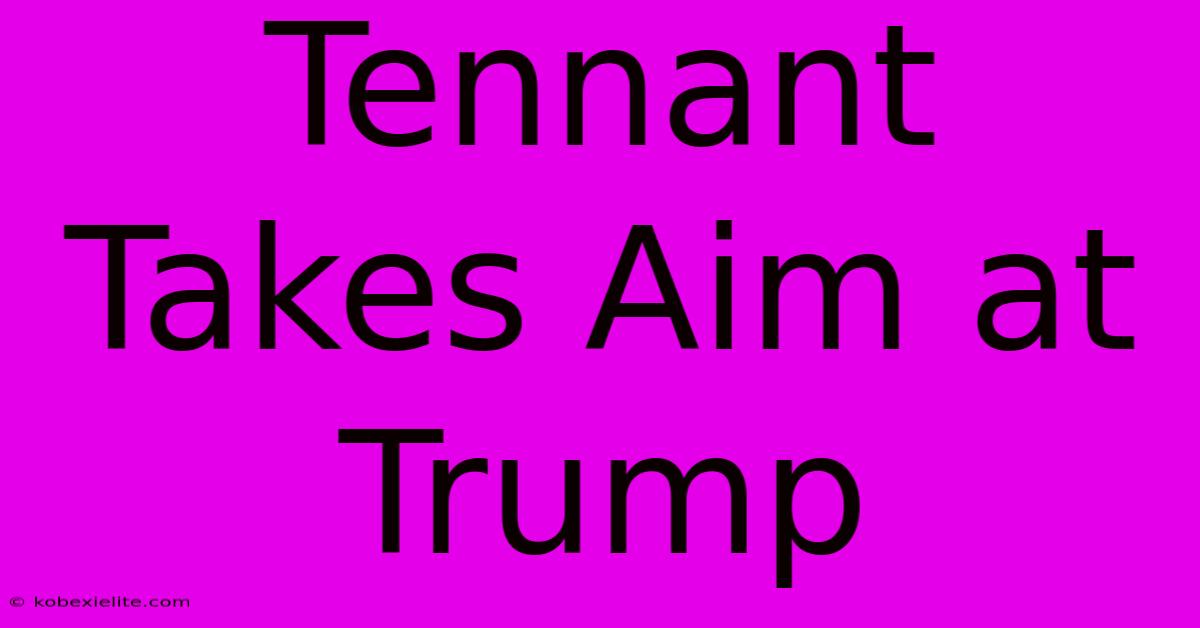 Tennant Takes Aim At Trump