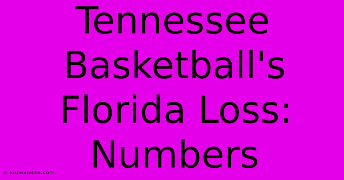 Tennessee Basketball's Florida Loss: Numbers