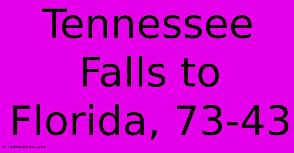 Tennessee Falls To Florida, 73-43