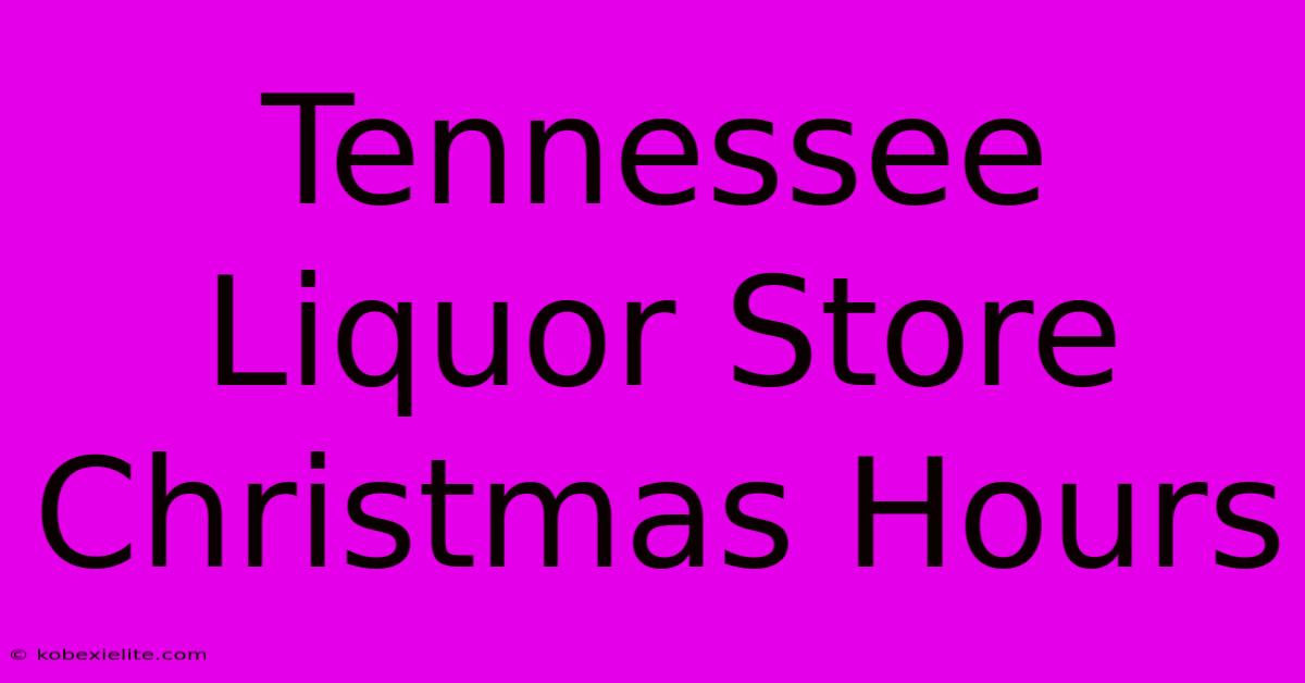 Tennessee Liquor Store Christmas Hours