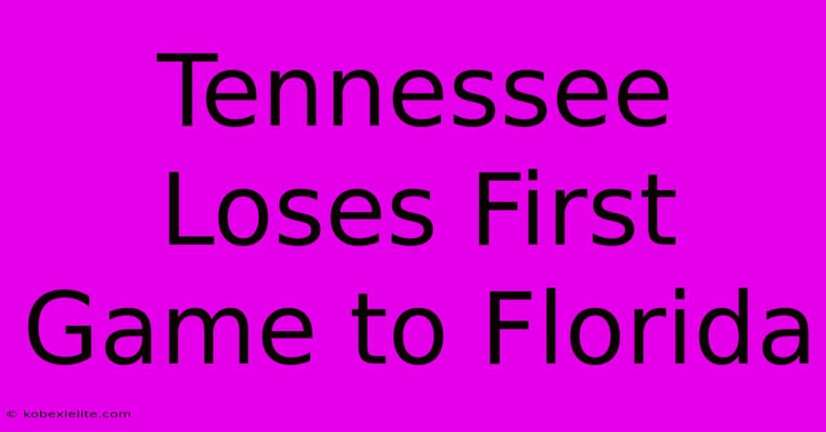 Tennessee Loses First Game To Florida