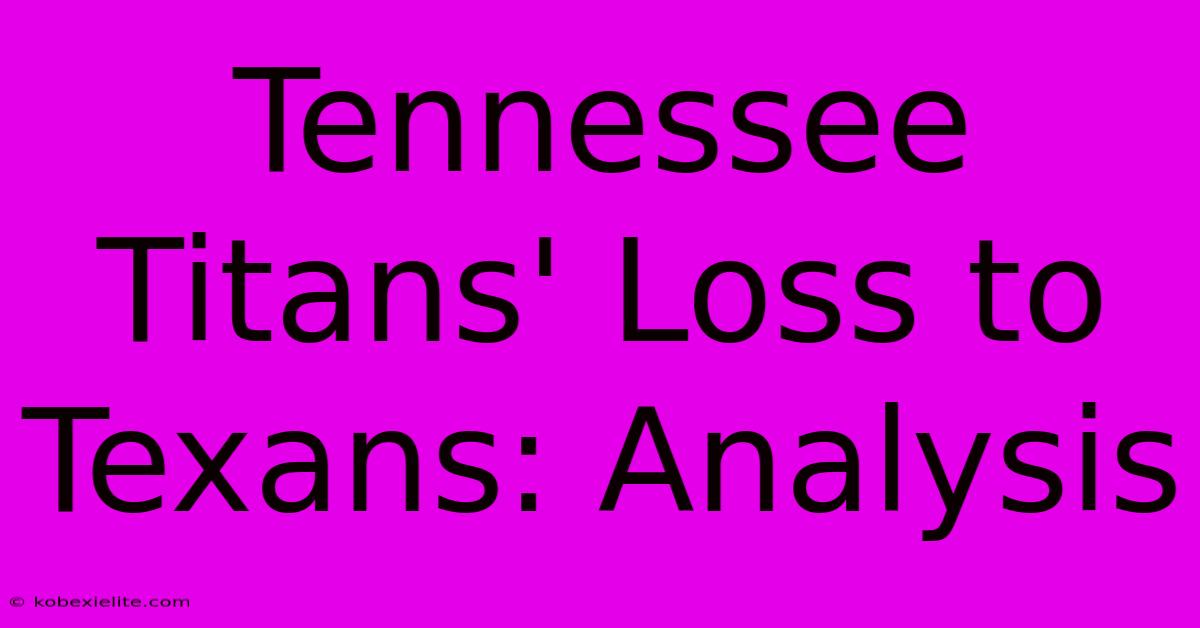 Tennessee Titans' Loss To Texans: Analysis