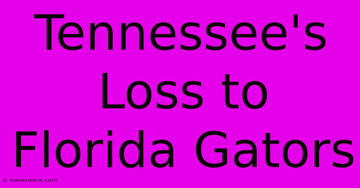 Tennessee's Loss To Florida Gators