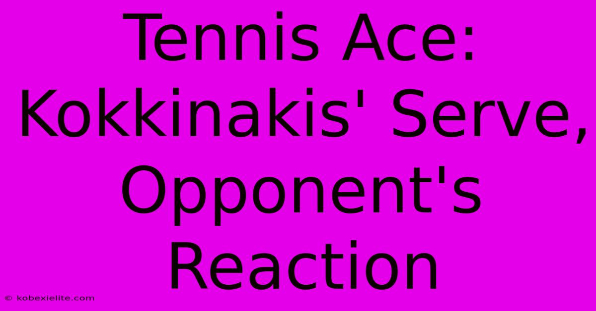 Tennis Ace: Kokkinakis' Serve, Opponent's Reaction