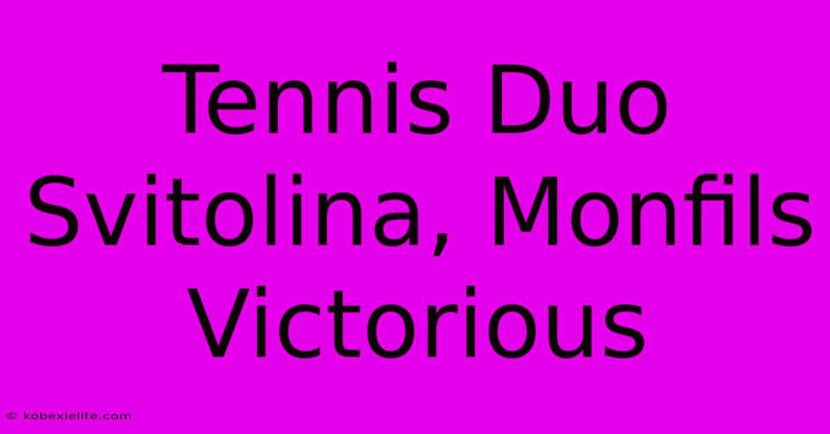 Tennis Duo Svitolina, Monfils Victorious