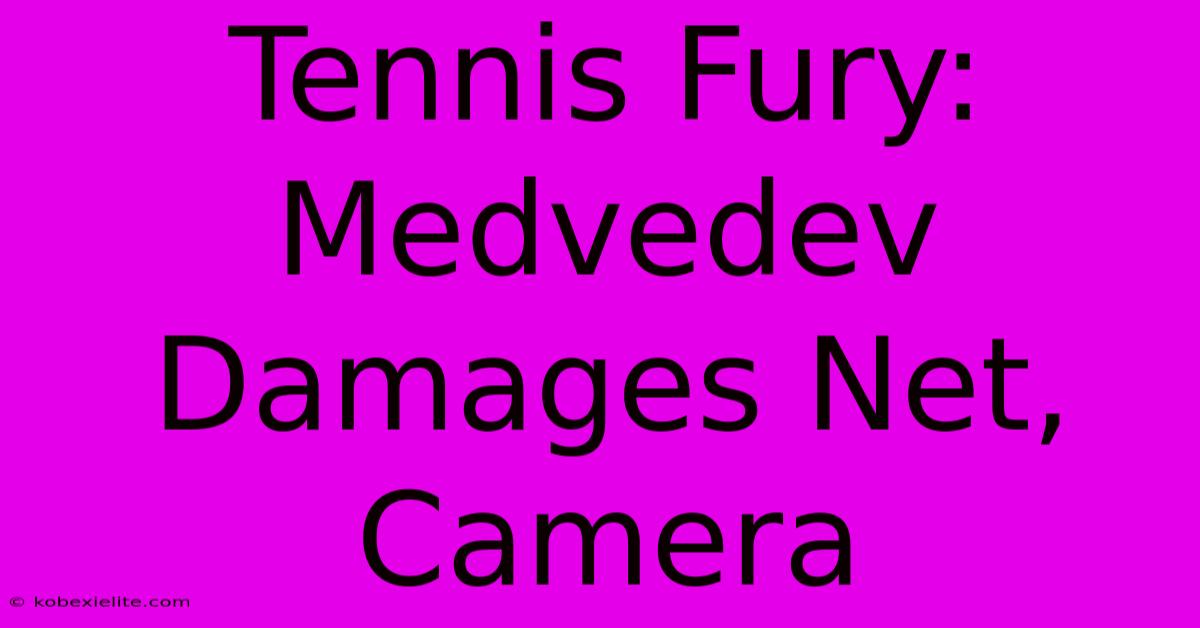 Tennis Fury: Medvedev Damages Net, Camera