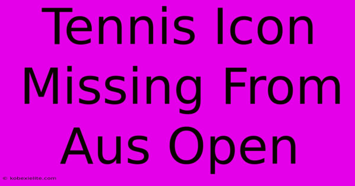 Tennis Icon Missing From Aus Open