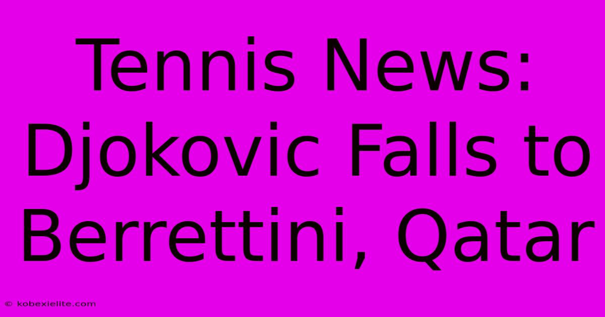 Tennis News: Djokovic Falls To Berrettini, Qatar