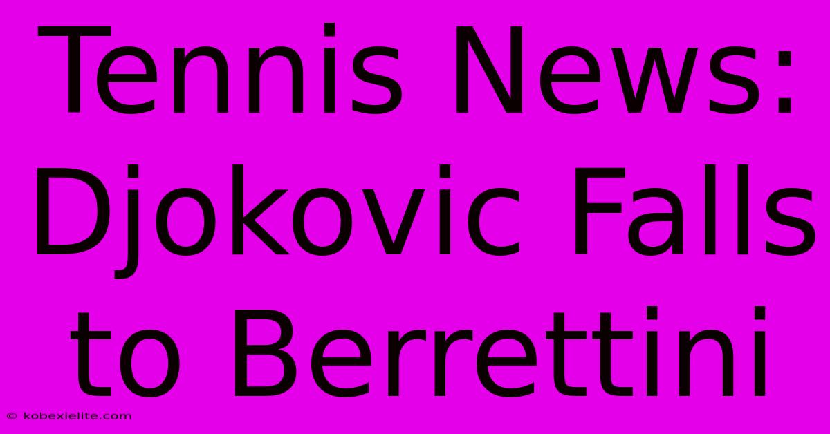 Tennis News: Djokovic Falls To Berrettini