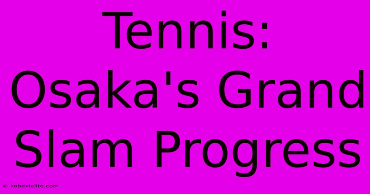 Tennis: Osaka's Grand Slam Progress