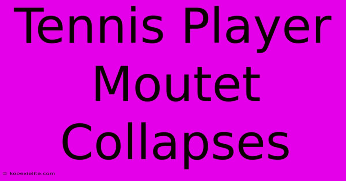 Tennis Player Moutet Collapses