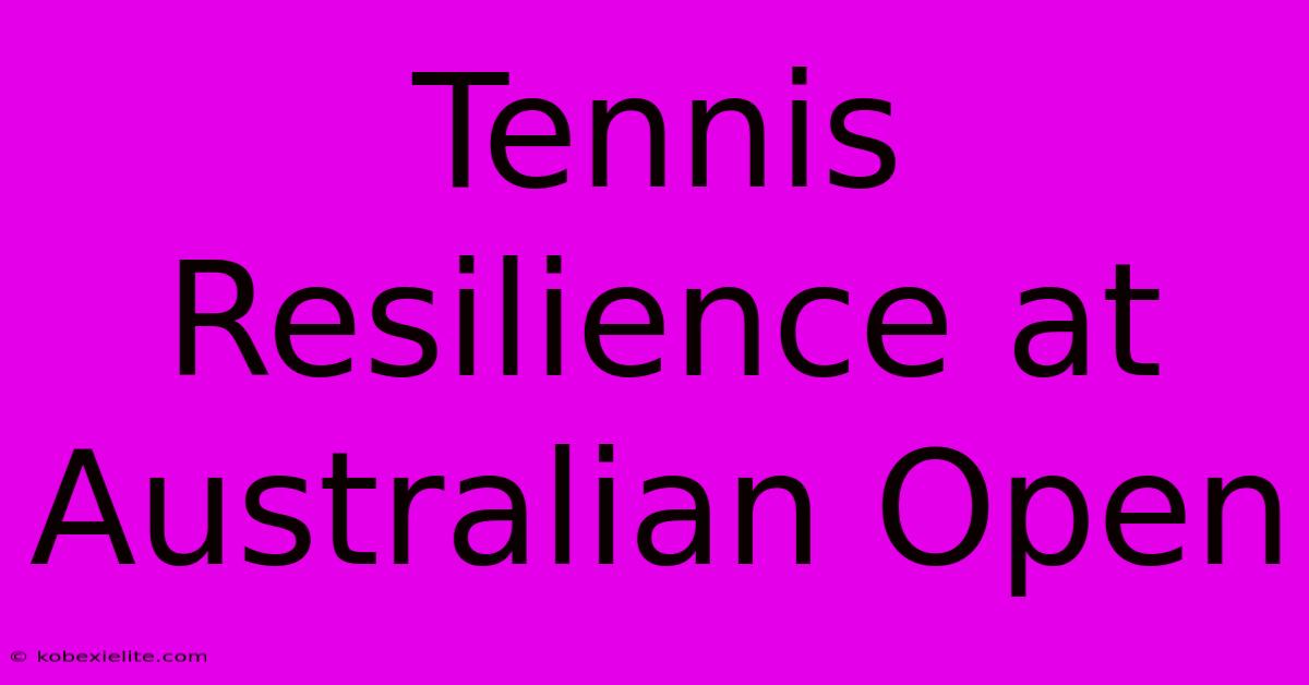 Tennis Resilience At Australian Open