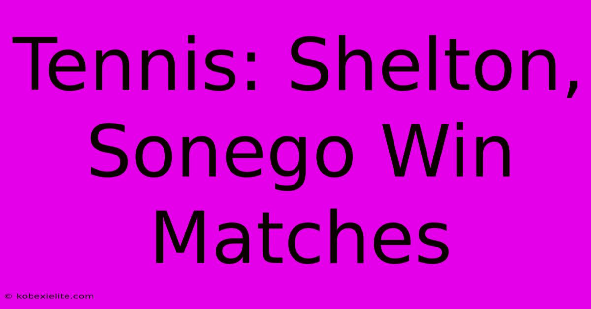 Tennis: Shelton, Sonego Win Matches