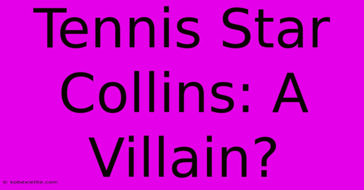 Tennis Star Collins: A Villain?