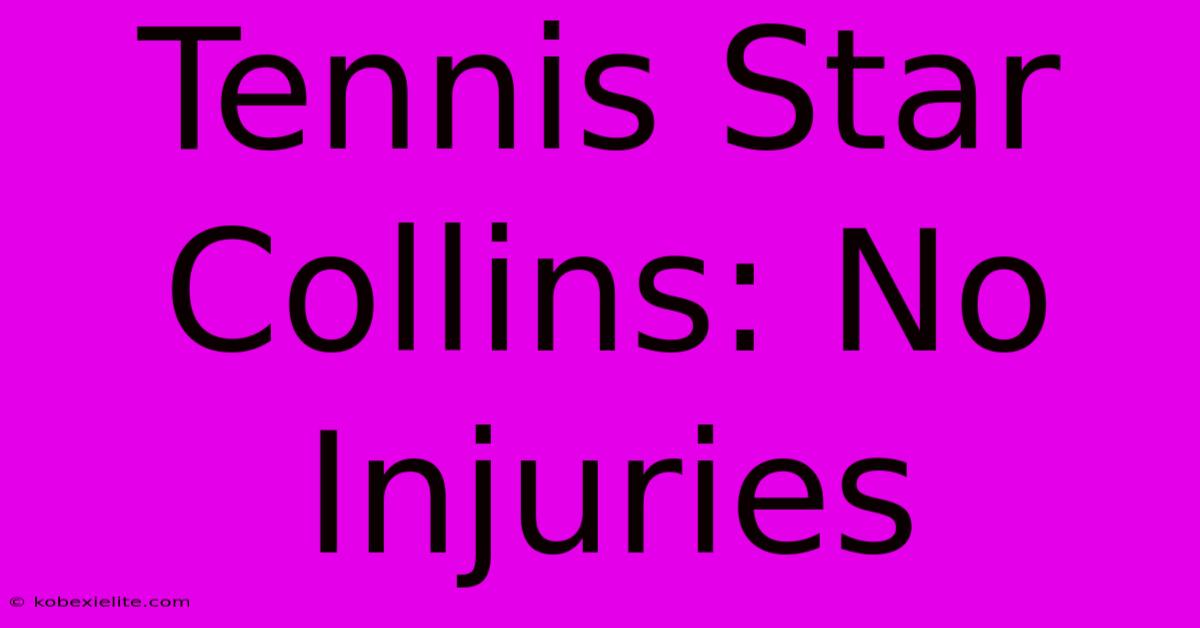 Tennis Star Collins: No Injuries