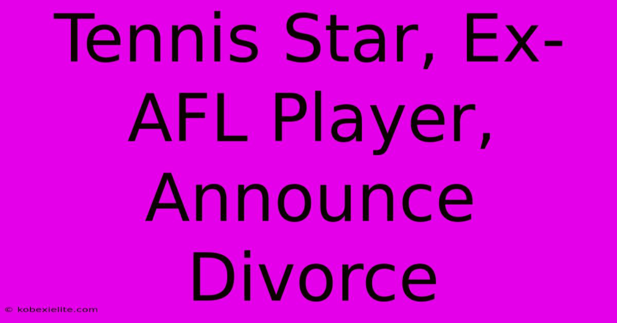 Tennis Star, Ex-AFL Player, Announce Divorce