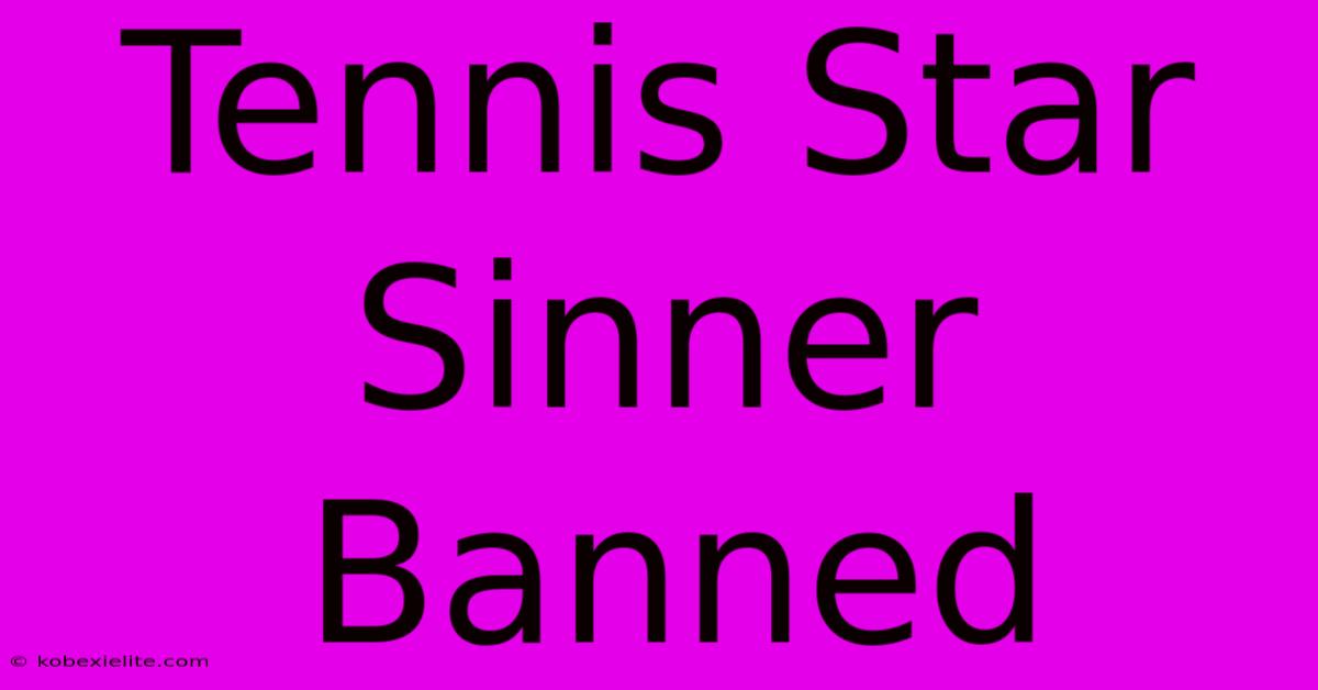 Tennis Star Sinner Banned Tennis Star Sinner Banned