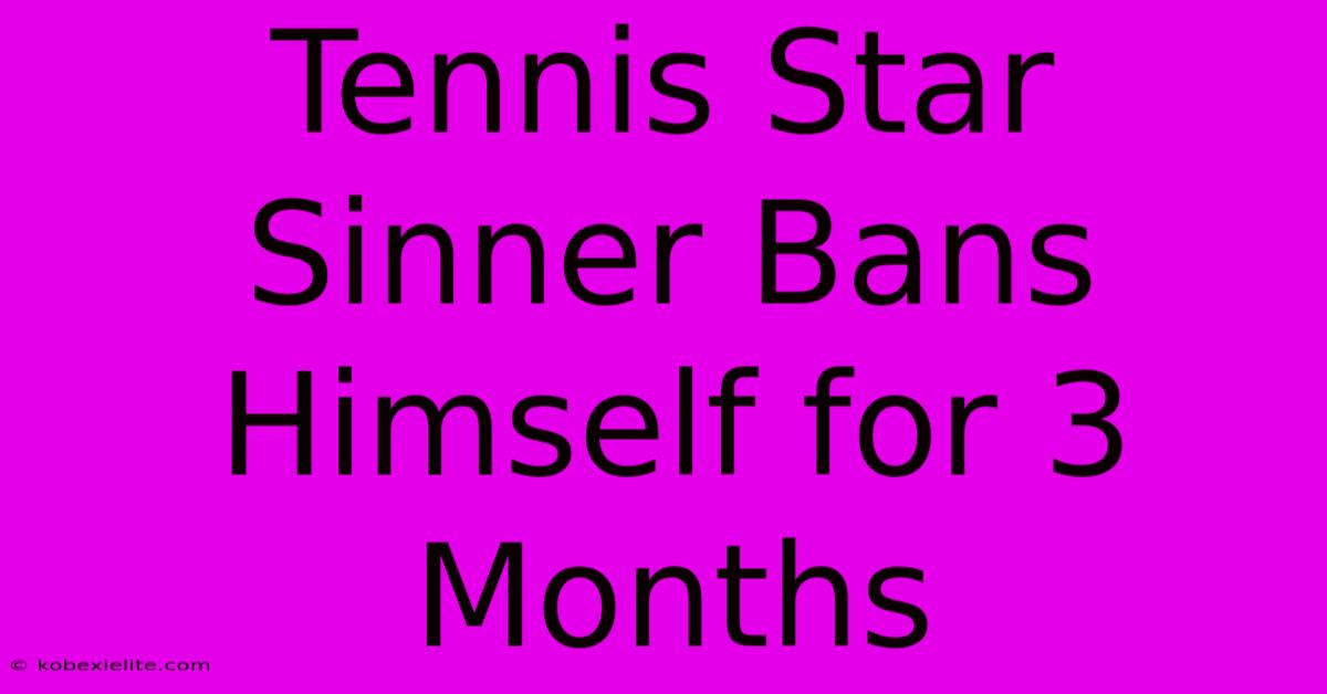 Tennis Star Sinner Bans Himself For 3 Months