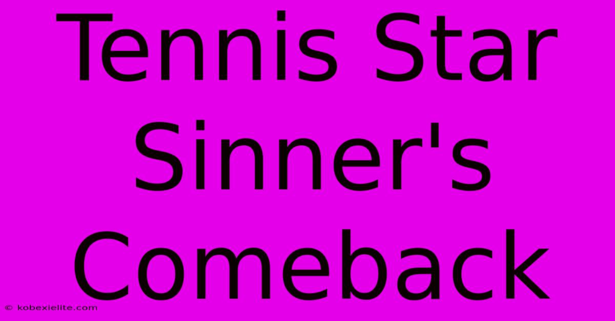 Tennis Star Sinner's Comeback