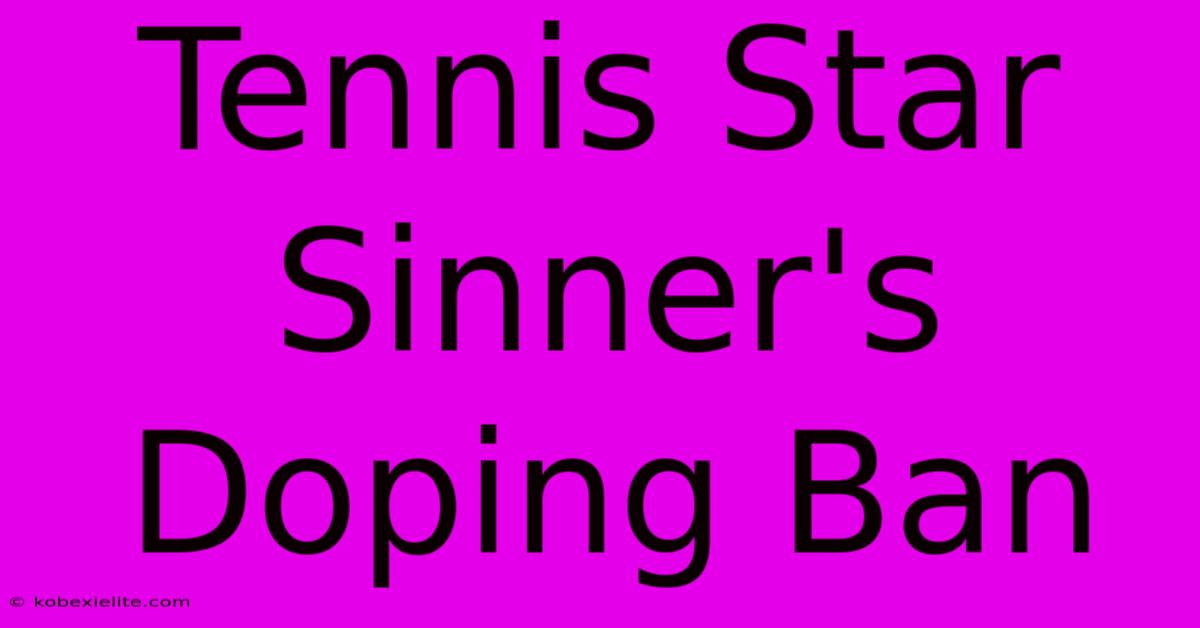 Tennis Star Sinner's Doping Ban