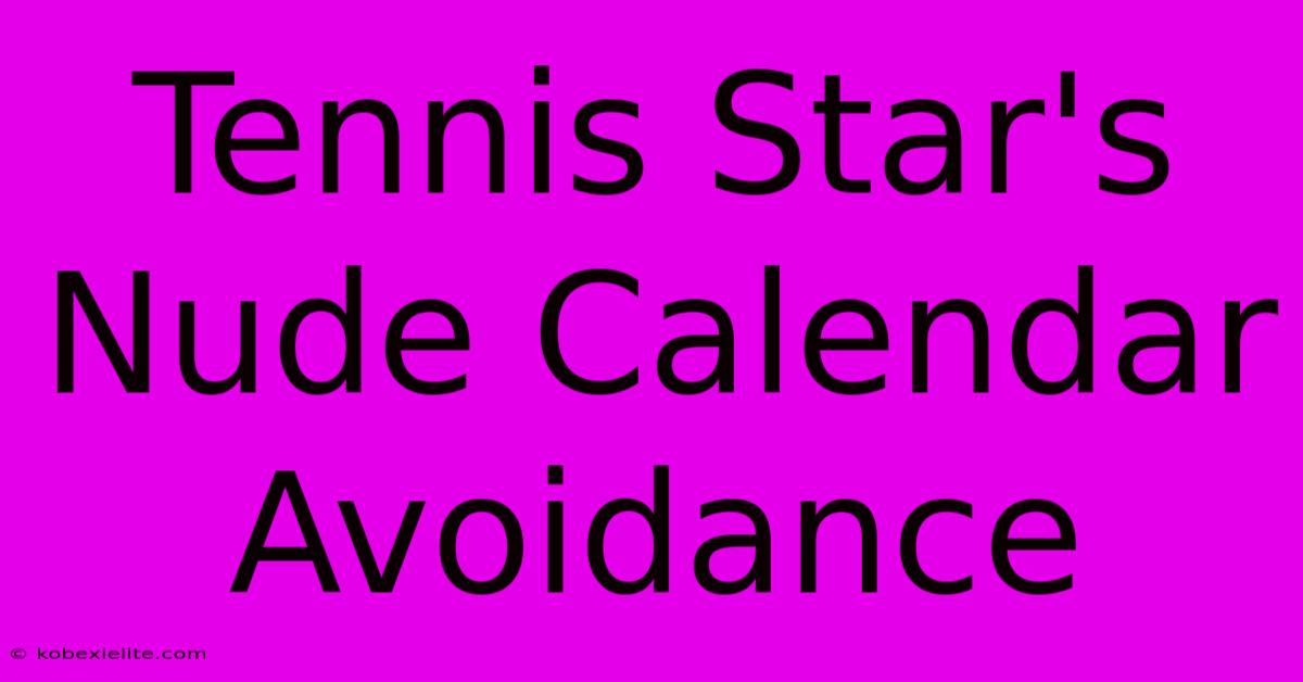 Tennis Star's Nude Calendar Avoidance