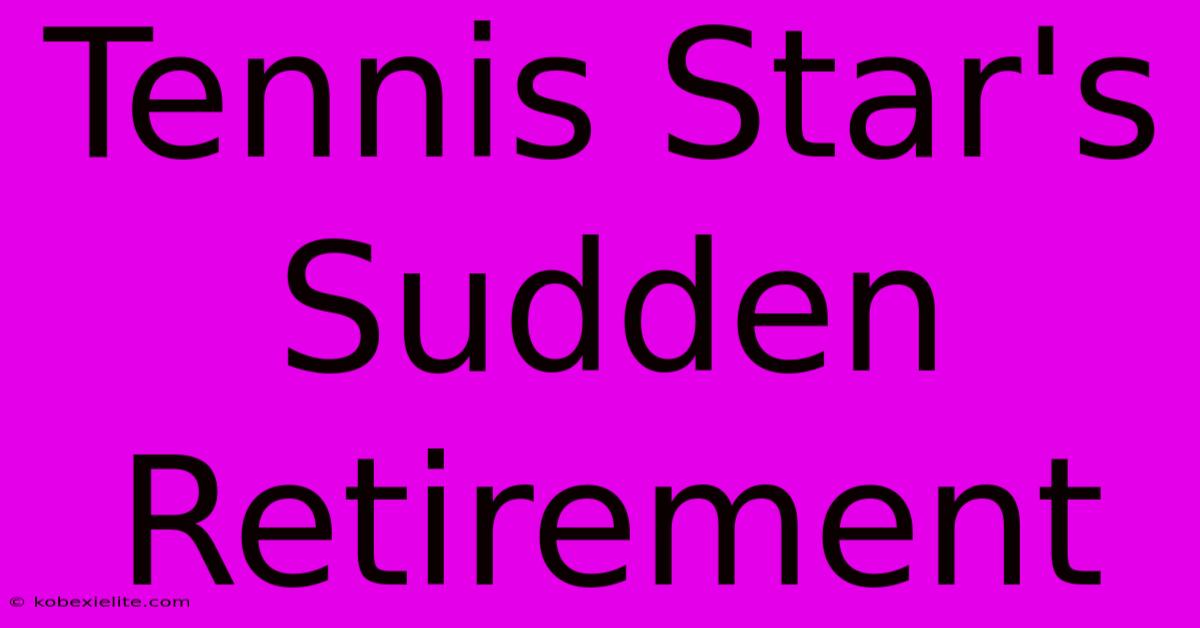 Tennis Star's Sudden Retirement