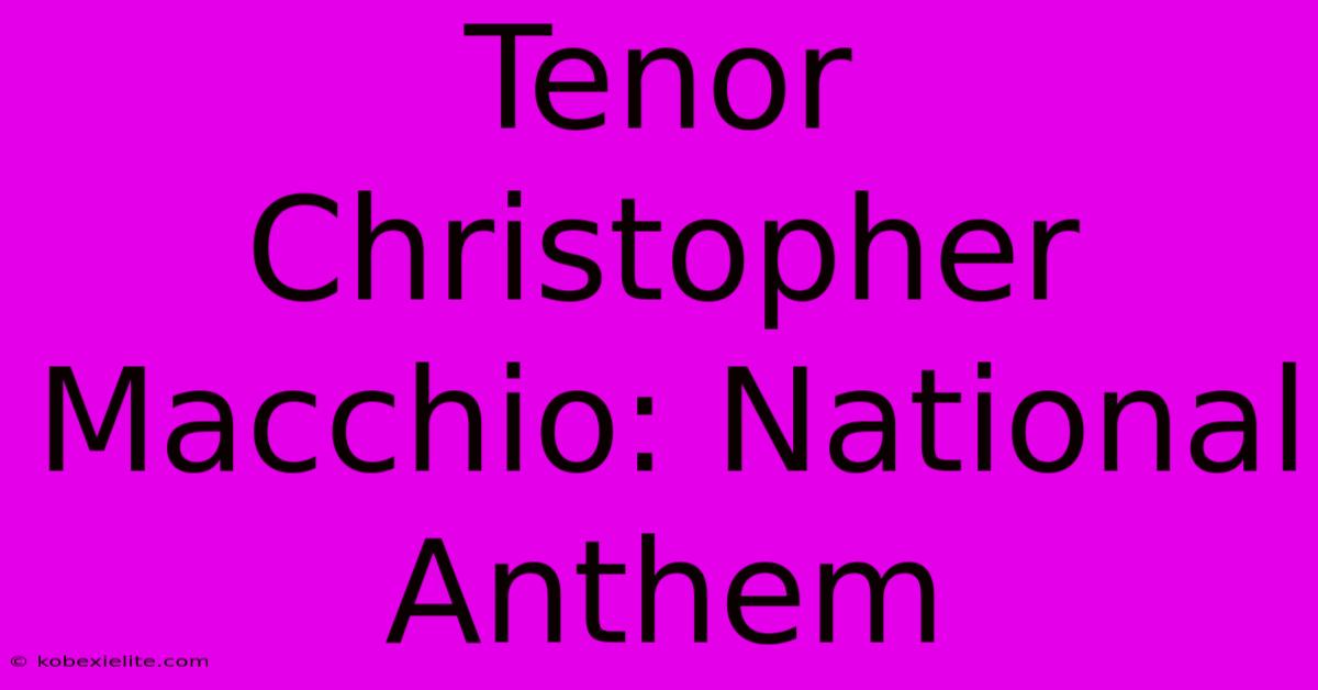 Tenor Christopher Macchio: National Anthem