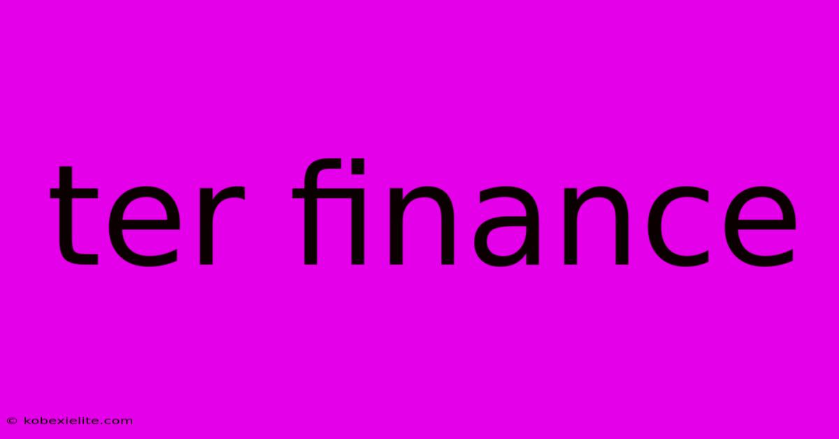 Ter Finance Ter Finance