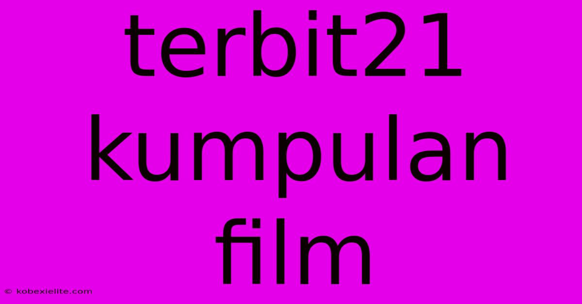 Terbit21 Kumpulan Film