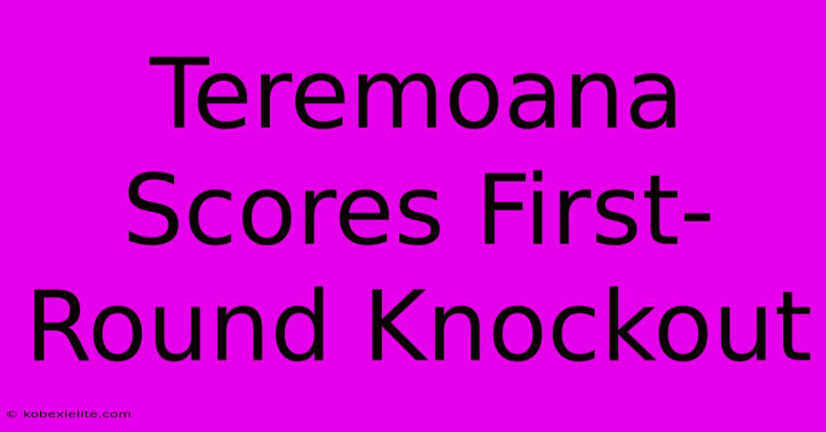 Teremoana Scores First-Round Knockout