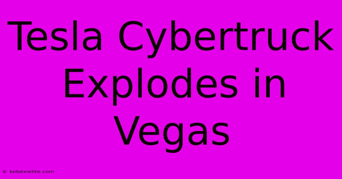 Tesla Cybertruck Explodes In Vegas