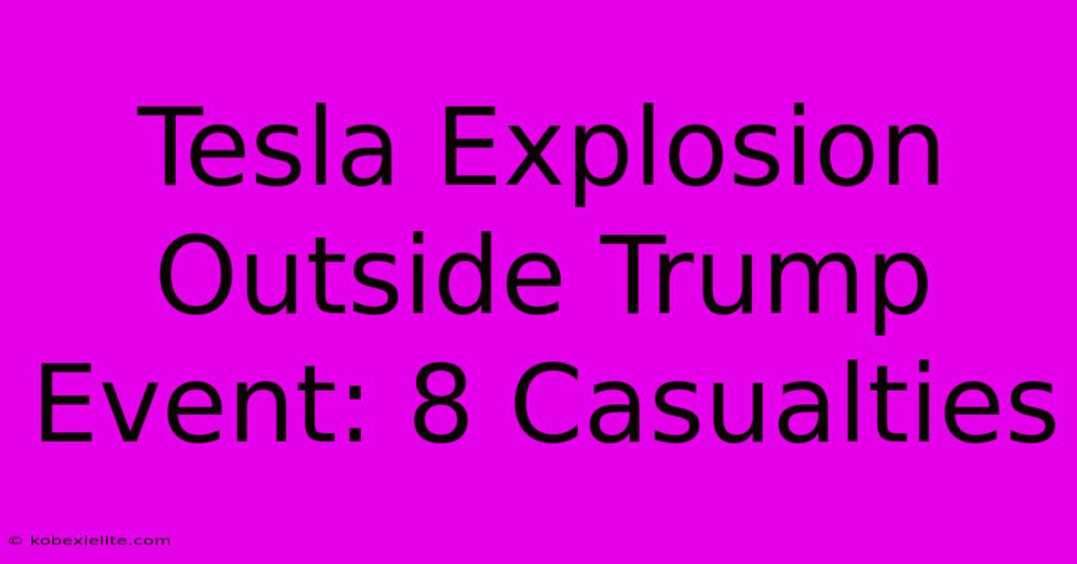 Tesla Explosion Outside Trump Event: 8 Casualties