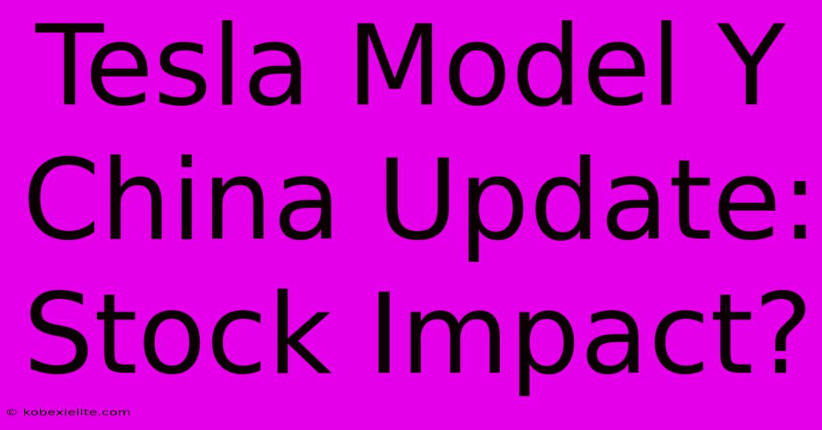 Tesla Model Y China Update: Stock Impact?