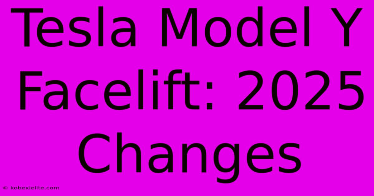 Tesla Model Y Facelift: 2025 Changes