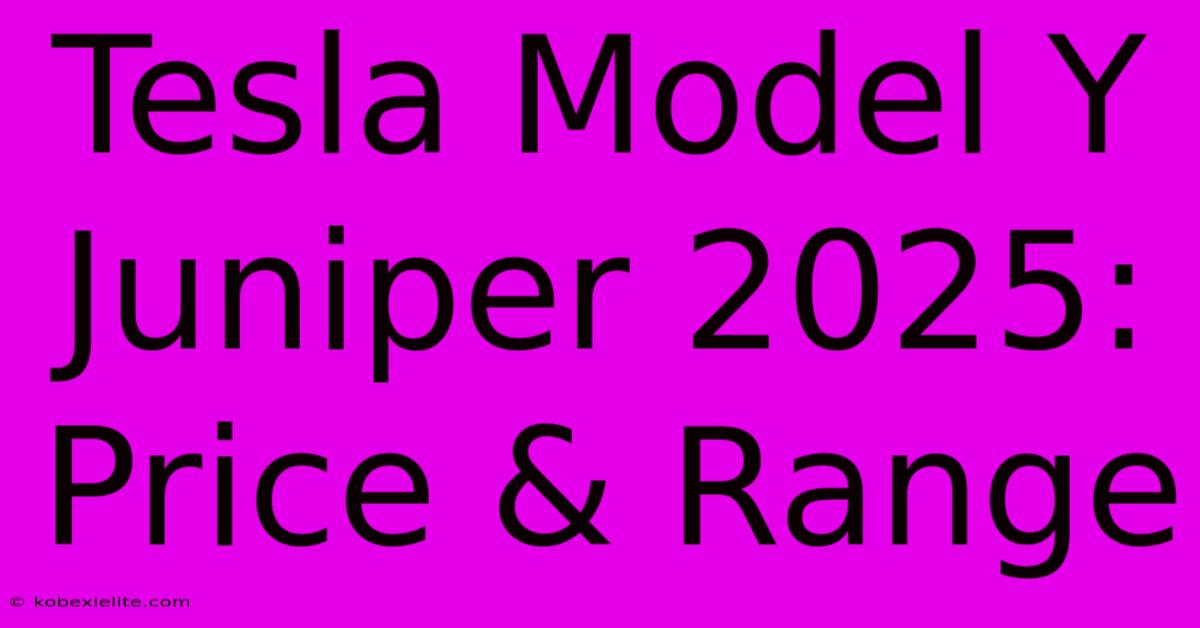 Tesla Model Y Juniper 2025: Price & Range