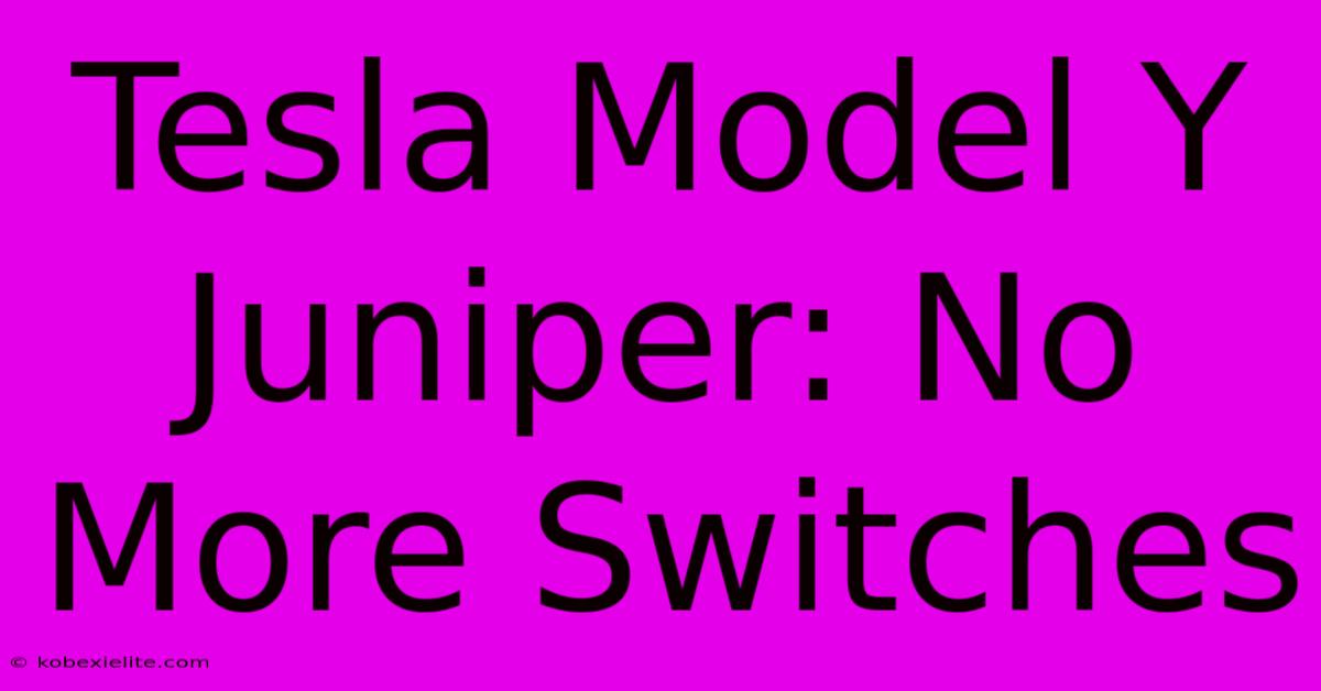 Tesla Model Y Juniper: No More Switches