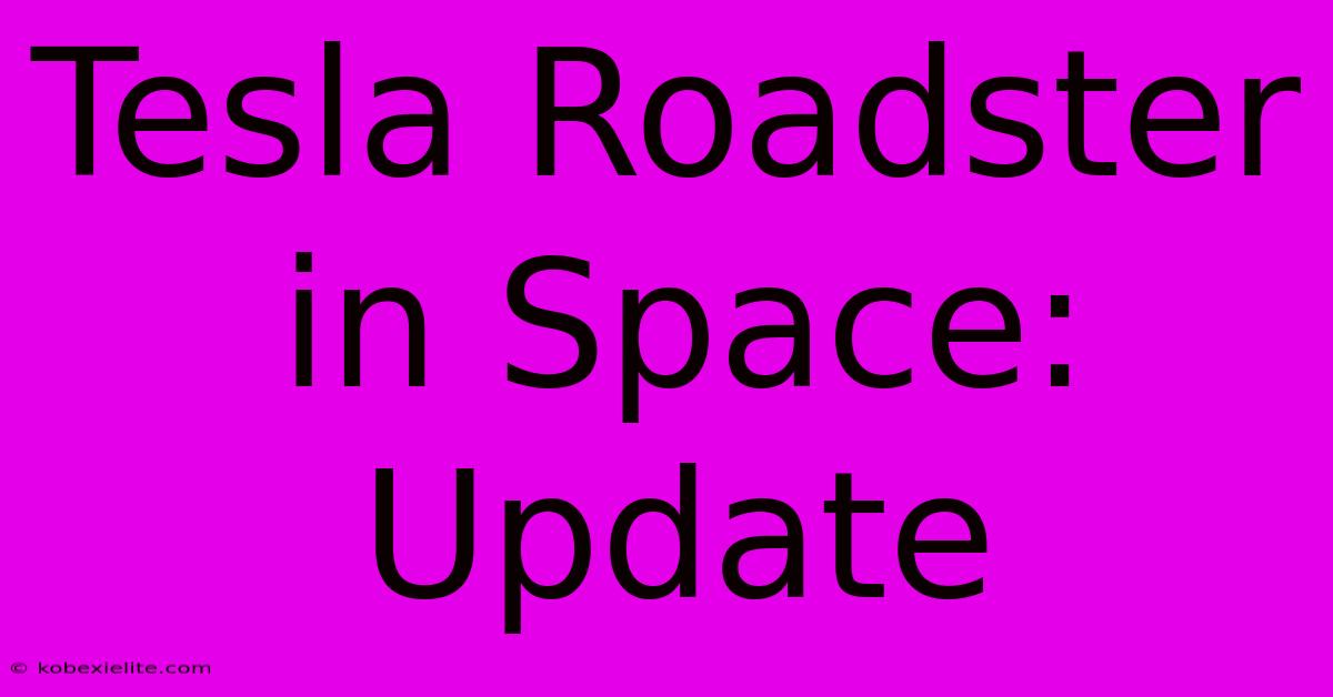 Tesla Roadster In Space: Update