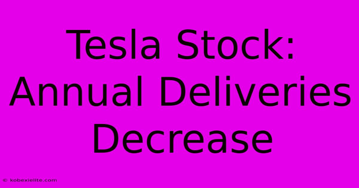 Tesla Stock: Annual Deliveries Decrease