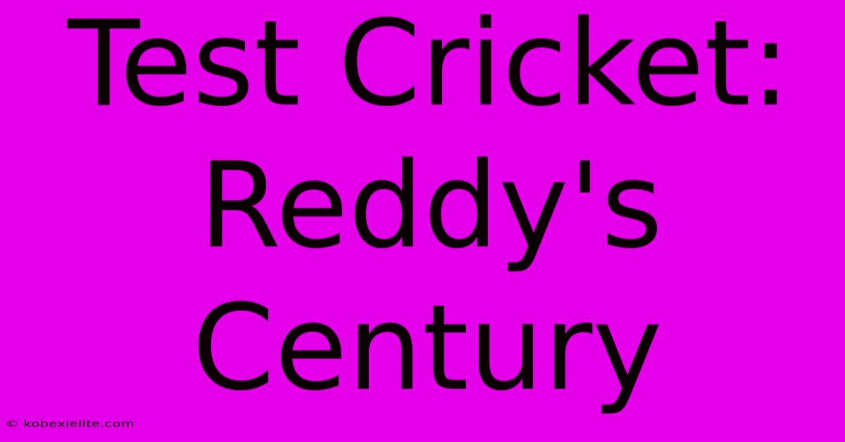 Test Cricket: Reddy's Century